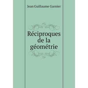 

Книга Réciproques de la géométrie. Jean Guillaume Garnier