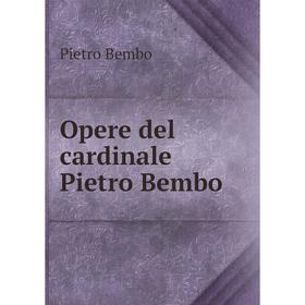 

Книга Opere del cardinale Pietro Bembo