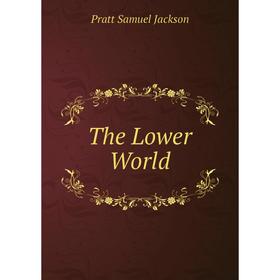 

Книга The Lower World. Pratt Samuel Jackson