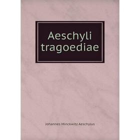 

Книга Aeschyli tragoediae. Johannes Minckwitz Aeschylus