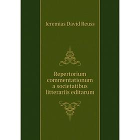 

Книга Repertorium commentationum a societatibus litterariis editarum. Ieremias David Reuss