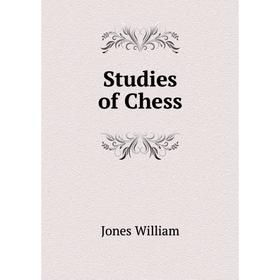 

Книга Studies of Chess. Jones William