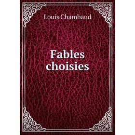 

Книга Fables choisies. Louis Chambaud