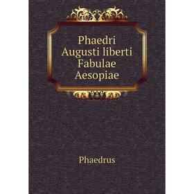 

Книга Phaedri Augusti liberti Fabulae Aesopiae. Phaedrus