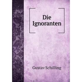 

Книга Die Ignoranten. Gustav Schilling