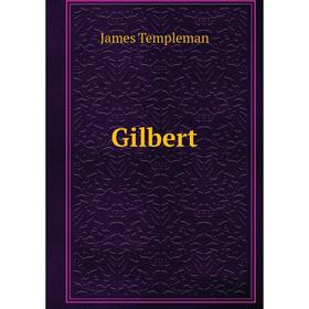 

Книга Gilbert. James Templeman