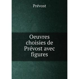 

Книга Oeuvres choisies de Prévost Avec Figures