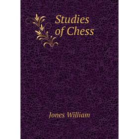 

Книга Studies of Chess. Jones William