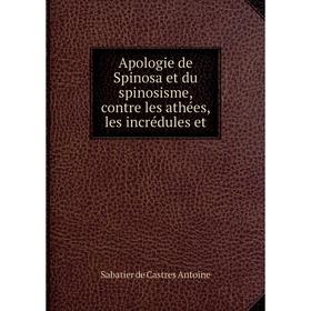 

Книга Apologie de Spinosa et du spinosisme, contre les athées, les incrédules et. Sabatier de Castres Antoine