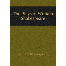 

Книга The Plays of William Shakespeare. Уильям Шекспир