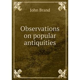

Книга Observations on popular antiquities