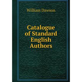 

Книга Catalogue of Standard English Authors. William Dawson