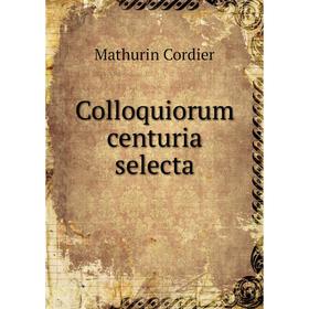 

Книга Colloquiorum centuria selecta. Mathurin Cordier