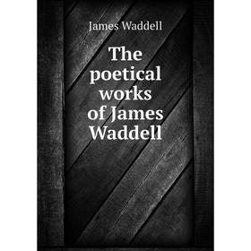 

Книга The poetical works of James Waddell. James Waddell