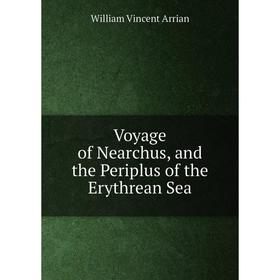 

Книга Voyage of Nearchus, and the Periplus of the Erythrean Sea. William Vincent Arrian