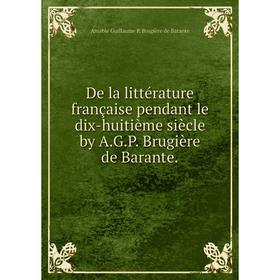 

Книга De la littérature française pendant le dix-huitième siècle by A. G. P. Brugière de Barante. Amable Guillaume P. Brugière de Barante