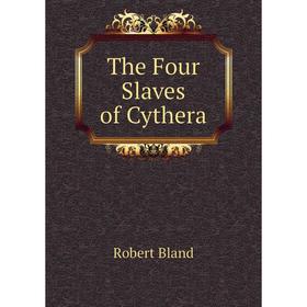 

Книга The Four Slaves of Cythera. Robert Bland