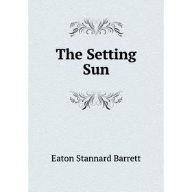 

Книга The Setting Sun. Eaton Stannard Barrett