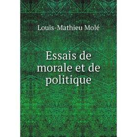 

Книга Essais de morale et de politique. Louis-Mathieu Molé