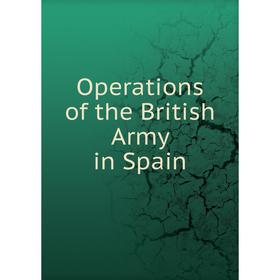 

Книга Opera tions of the British Army in Spain