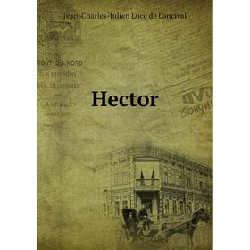 

Книга Hector. Jean-Charles-Julien Luce de Lancival