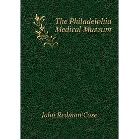 

Книга The Philadelphia Medical Museum. John Redman Coxe