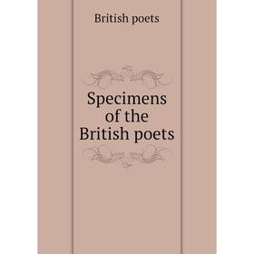 

Книга Specimens of the British poets. British poets