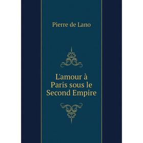 

Книга L'amour à Paris sous le Second Empire