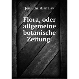 

Книга Flora, oder allgemeine botanische Zeitung. Jens Christian Bay