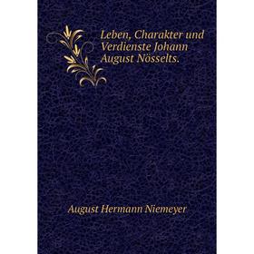 

Книга Leben, Charakter und Verdienste Johann August Nösselts