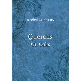 

Книга QuercusOr, Oaks. André Michaux