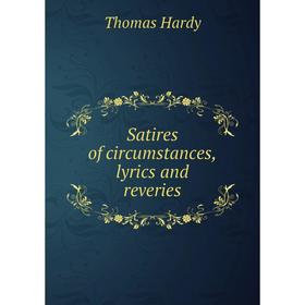 

Книга Satires of circumstances, lyrics and reveries. Hardy Thomas