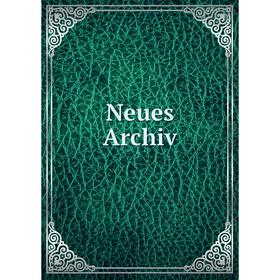 

Книга Neues Archiv