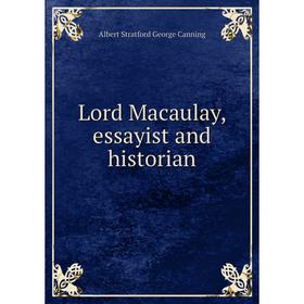 

Книга Lord Macaulay, essayist and historian