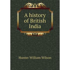 

Книга A history of British India. Hunter William Wilson