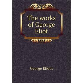 

Книга The works of George Eliot. George Eliot's