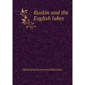 

Книга Ruskin and the English lakes. H. D. Rawnsley