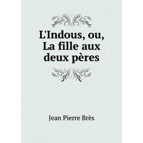 

Книга L'Indous, ou, La fille aux deux pères