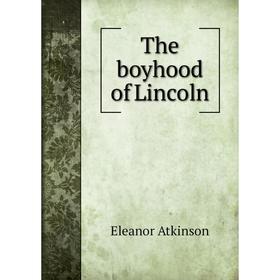 

Книга The boyhood of Lincoln. Eleanor Atkinson