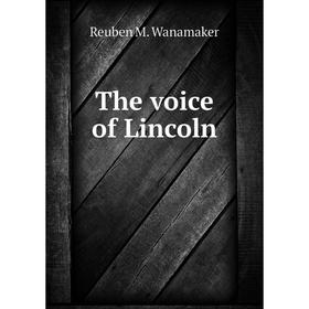 

Книга The voice of Lincoln. Reuben M. Wanamaker