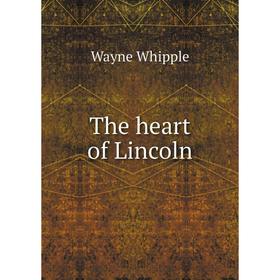 

Книга The heart of Lincoln. Wayne Whipple