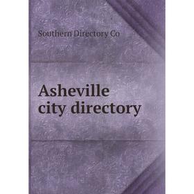 

Книга Asheville city directory. Southern Directory Co