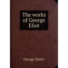 

Книга The works of George Eliot. George Eliot's