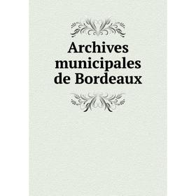 

Книга Archives municipales de Bordeaux