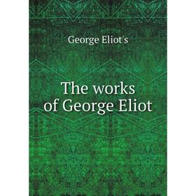 

Книга The works of George Eliot. George Eliot's
