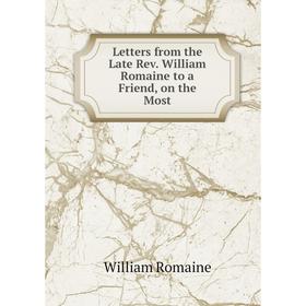 

Книга Letters from the Late Rev William Romaine to a Friend, on the Most