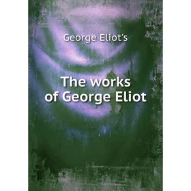 

Книга The works of George Eliot. George Eliot's