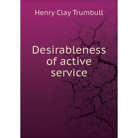 

Книга Desirableness of active service. H. Clay Trumbull