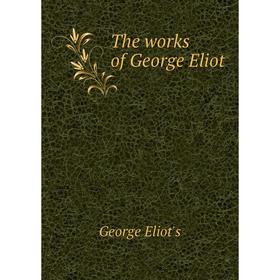

Книга The works of George Eliot. George Eliot's