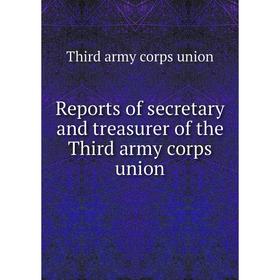 

Книга Reports of secretary and treasurer of the Third army corps union. Third army corps union